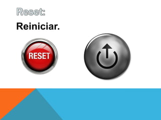 Reiniciar.
 