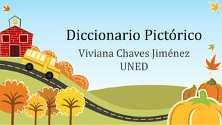 Diccionario Pictórico
Viviana Chaves Jiménez
UNED
 