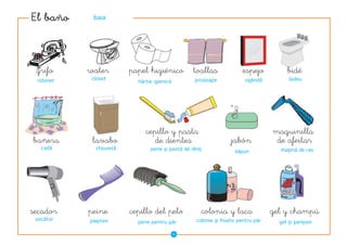 �������     baia




 �����     �����        ���������������           �������              ������           ����
 robinet    closet                                prosoape              oglindă         bideu
                          hârtie igienică




                             ���������������                                       ����������
������      ������              ����������                        �����             ����������
   cadă      chiuvetă          perie şi pastă de dinţi                               maşină de ras
                                                                    săpun




�������    �����        ����������������             ��������������                ������������
 uscător   piepten                                 colonie şi fixativ pentru păr
                          perie pentru păr                                           gel şi şampon

                                            ��
 