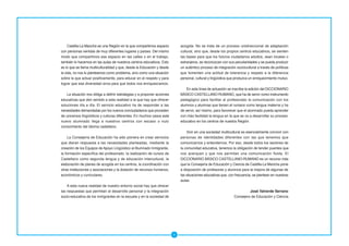 Castilla-La Mancha es una Región en la que compartimos espacio           acogida. No se trata de un proceso unidireccional de adaptación
con personas venidas de muy diferentes lugares y países. Del mismo            cultural, sino que, desde los propios centros educativos, se sienten
modo que compartimos ese espacio en las calles o en el trabajo,               las bases para que los futuros ciudadanos adultos, sean locales o
también lo hacemos en las aulas de nuestros centros educativos. Esto          extranjeros, se reconozcan con sus peculiaridades y se pueda producir
es lo que se llama multiculturalidad y que, desde la Educación y desde        un auténtico proceso de integración sociocultural a través de políticas
la vida, no nos lo planteamos como problema, sino como una situación          que fomenten una actitud de tolerancia y respeto a la diferencia
sobre la que actuar positivamente, para educar en el respeto y para           personal, cultural y lingüística que produzca un enriquecimiento mutuo.
lograr que esa diversidad sirva para que todos nos enriquezcamos.
                                                                                  En esta línea de actuación se inscribe la edición del DICCIONARIO
    La situación nos obliga a definir estrategias y a proponer acciones       BÁSICO CASTELLANO-RUMANO, que ha de servir como instrumento
educativas que den sentido a esta realidad a la que hay que ofrecer           pedagógico para facilitar al profesorado la comunicación con los
soluciones día a día. El servicio educativo ha de responder a las             alumnos y alumnas que tienen el rumano como lengua materna y ha
necesidades demandadas por los nuevos conciudadanos que proceden              de servir, así mismo, para favorecer que el alumnado pueda aprender
de universos lingüísticos y culturas diferentes. En muchos casos este         con más facilidad la lengua en la que se va a desarrollar su proceso
nuevo alumnado llega a nuestros centros con escaso o nulo                     educativo en los centros de nuestra Región.
conocimiento del idioma castellano.
                                                                                  Vivir en una sociedad multicultural es esencialmente convivir con
     La Consejería de Educación ha sido pionera en crear servicios            personas de identidades diferentes con las que tenemos que
que dieran respuesta a las necesidades planteadas, mediante la                comunicarnos y entendernos. Por eso, desde todos los sectores de
creación de los Equipos de Apoyo Lingüístico al Alumnado Inmigrante,          la comunidad educativa, tenemos la obligación de tender puentes que
la formación específica del profesorado, la realización de cursos de          nos acerquen y que nos permitan una comunicación fluida. El
Castellano como segunda lengua y de educación intercultural, la               DICCIONARIO BÁSICO CASTELLANO-RUMANO es un recurso más
elaboración de planes de acogida en los centros, la coordinación con          que la Consejería de Educación y Ciencia de Castilla-La Mancha pone
otras instituciones y asociaciones y la dotación de recursos humanos,         a disposición de profesores y alumnos para la mejora de algunas de
económicos y curriculares.                                                    las situaciones educativas que, con frecuencia, se plantean en nuestras
                                                                              aulas.
    A esta nueva realidad de nuestro entorno social hay que ofrecer
las respuestas que permitan el desarrollo personal y la integración                                                       José Valverde Serrano
socio-educativa de los inmigrantes en la escuela y en la sociedad de                                             Consejero de Educación y Ciencia




                                                                          3
 