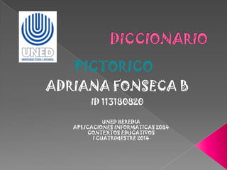 PICTORICO
ADRIANA FONSECA B
ID 113180820
UNED HEREDIA
APLICACIONES INFORMATICAS 2084
CONTEXTOS EDUCATIVOS
I CUATRIMESTRE 2014
 