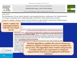 ABAS: enables the
autosegmentation
with the use of just
one pt

STAPLE algorithm: enables the user to choose an
arbitrary number of atlases to serve as template for
one pt case. The algorithm then creates and presents
a results which is the represents a combined
segmentation based on averaging the individual
contours.

 