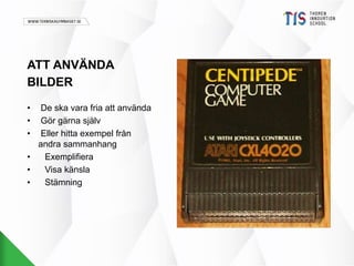 ATT ANVÄNDA 
BILDER 
• De ska vara fria att använda 
• Gör gärna själv 
• Eller hitta exempel från 
andra sammanhang 
• Exemplifiera 
• Visa känsla 
• Stämning 
 