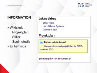 INFORMATION 
 Wikiskola 
Projektplan 
Stiller 
Spelmetodik 
 Er hemsida 
 