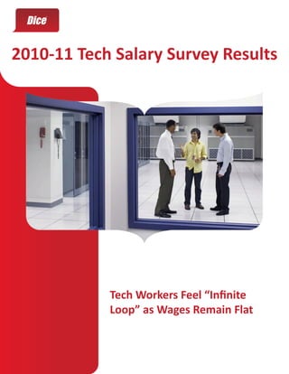 2010-11 Tech Salary Survey Results




            Tech Workers Feel “Infinite
            Loop” as Wages Remain Flat
 