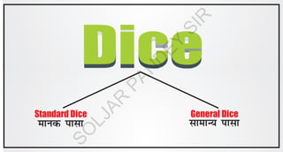 Dice
Dice
Standard Dice General Dice
e
k
u
d
i
k
l
k l
k
e
k
U
;
i
k
l
k
S
O
L
J
A
R
P
A
N
D
E
Y
S
I
R
 