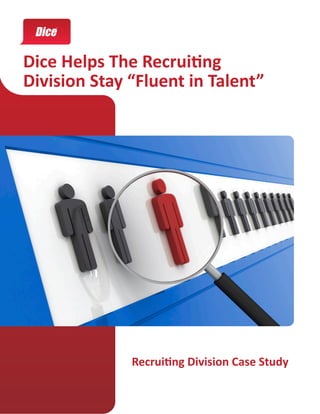 Dice Helps The Recruiting
Division Stay “Fluent in Talent”




              Recruiting Division Case Study
 