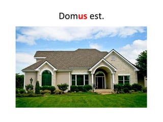 Domus est.
 
