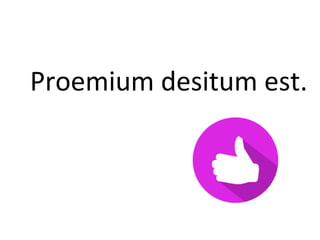 Proemium desitum est.
 