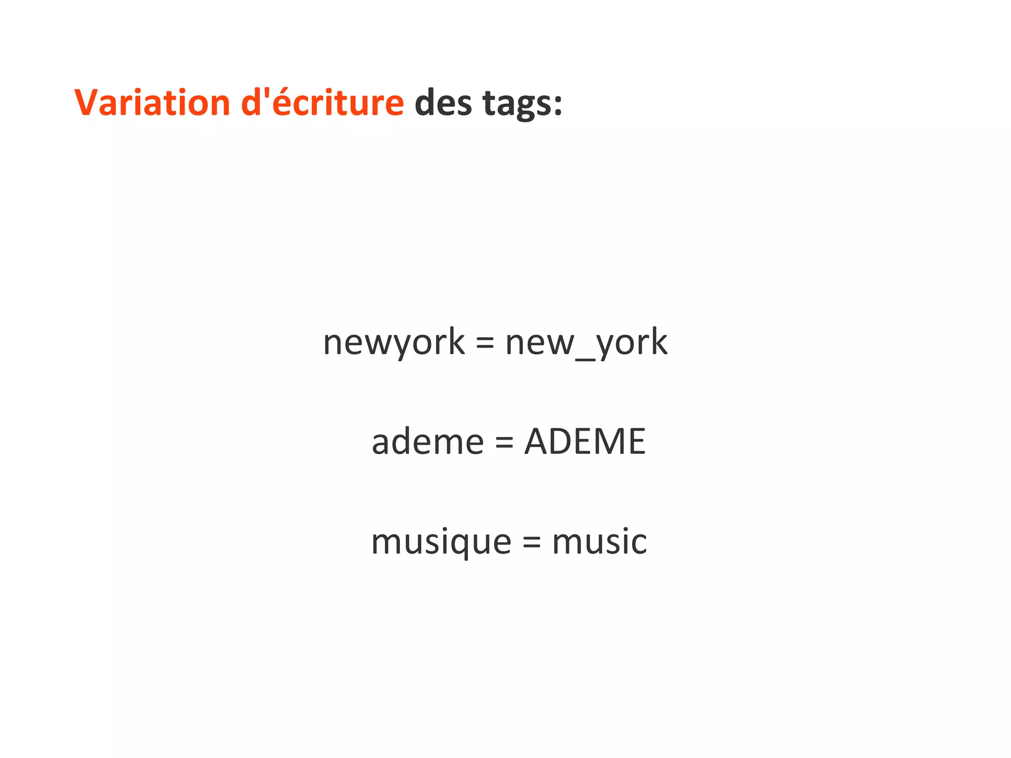 Variation d'écriture  des tags: newyork = new_york  ademe = ADEME musique = music 