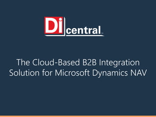 The Cloud-Based B2B Integration
Solution for Microsoft Dynamics NAV
 