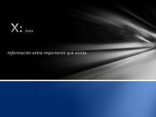 Extra




Información extra importante que existe.
 