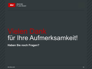 de.dice.com 12
Vielen Dank
für Ihre Aufmerksamkeit!
Haben Sie noch Fragen?
 
