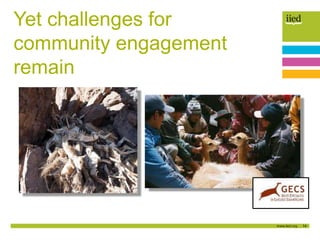 14
Yet challenges for
community engagement
remain
 