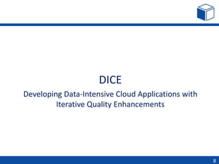 DICE
Developing Data-Intensive Cloud Applications with
Iterative Quality Enhancements
8
 