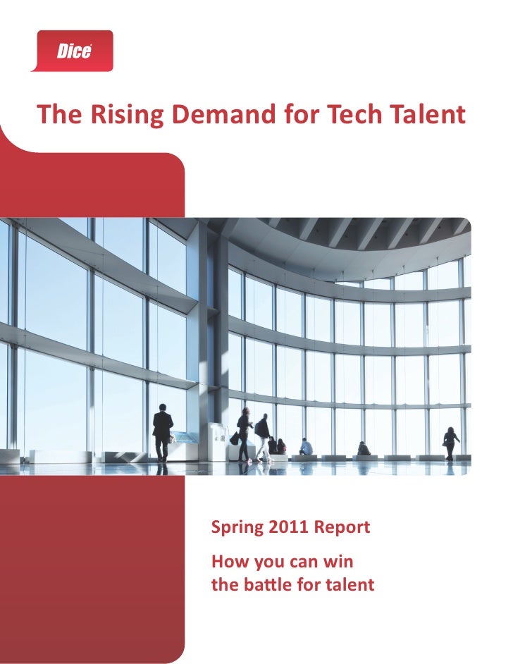 The Rising Demand for Tech Talent             Spring 2011 Report             How you can win             the battle for ta...