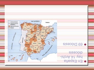    En España
    hay 14 Archi-
    diócesis
   69 Diócesis
 