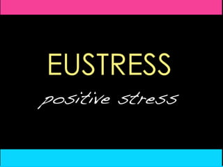 EUSTRESSpositive stress