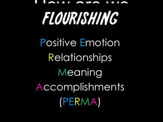 How are we Doing?Positive Emotion 					A-Relationships							B Meaning										FAccomplishments				D+