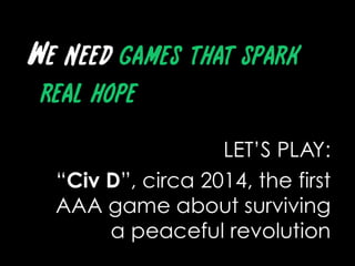 We need games that spark real hopeLET’S PLAY: “Civ D”, circa 2014, the first AAA game about surviving a peaceful revolution
