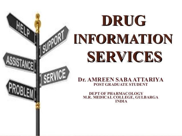 DRUGDRUG
INFORMATIONINFORMATION
SERVICESSERVICES
Dr. AMREEN SABAATTARIYA
POST GRADUATE STUDENT
DEPT OF PHARMACOLOGY
M.R. M...