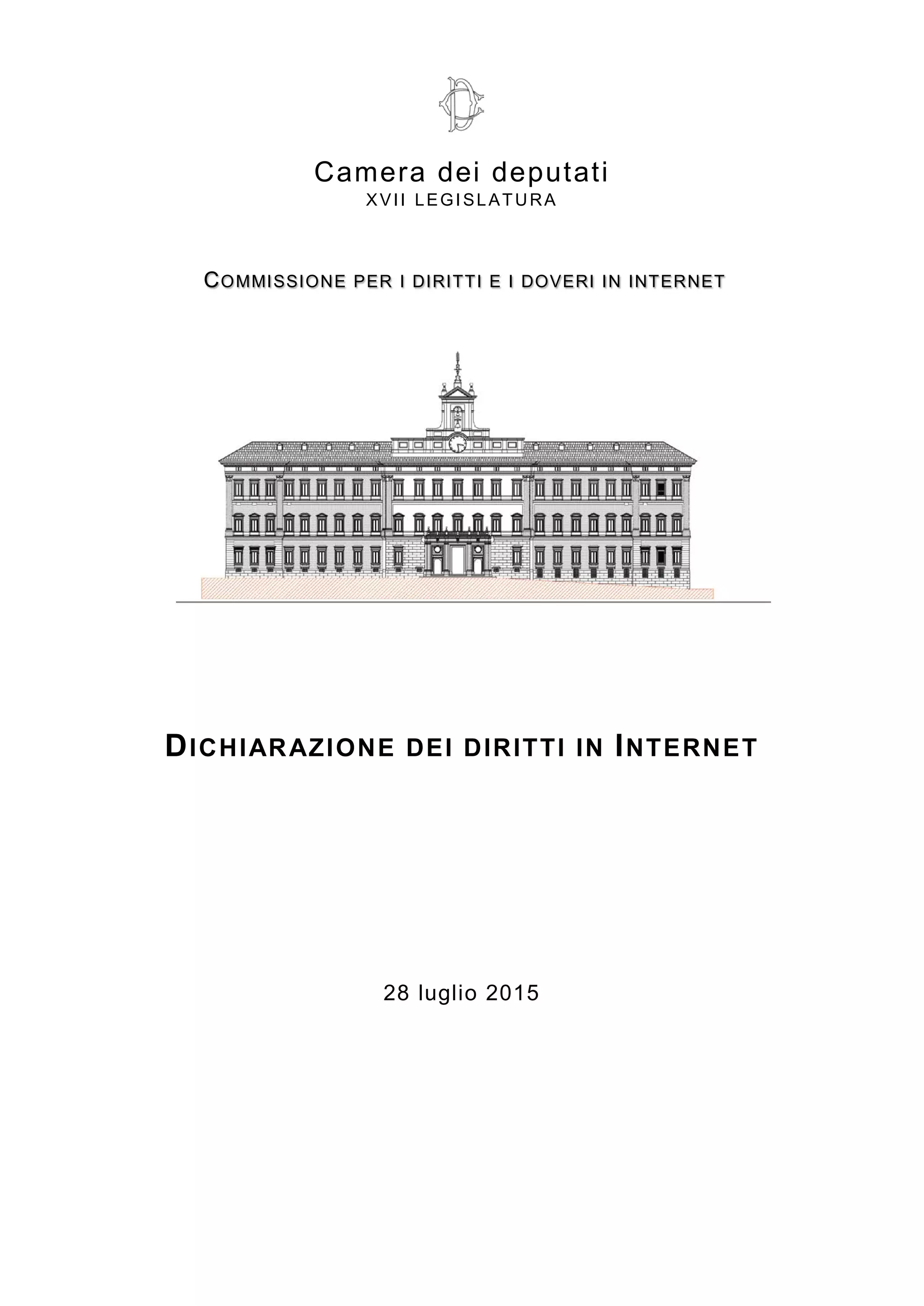 Camera dei deputati
XVII LEGISLATURA
COMMISSIONE PER I DIRITTI E I DOVERI IN INTERNET
DICHIARAZIONE DEI DIRITTI IN INTERNET
28 luglio 2015
 