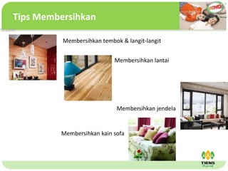 ˴༭ĸıʽ
ڶ

ļ
弶
Tips Membersihkan
ns.com
Membersihkan tembok & langit-langit
Membersihkan lantai
Membersihkan jendela
Membersihkan kain sofa
 