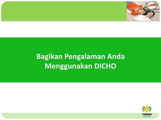 ˴༭ĸıʽ
ڶ

ļ
弶
Bagikan Pengalaman Anda
Menggunakan DICHO
 