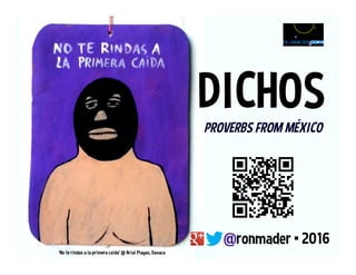 DICHOSPROVERBS FROM MÉXICO
@ronmader • 2016
‘No te rindas a la primera caida’ @ Arial Playas, Oaxaca
 
