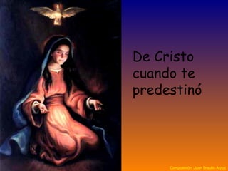 De Cristo
cuando te
predestinó
Composición :Juan Braulio Arzoz
 