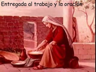 Entregada al trabajo y la oración
 