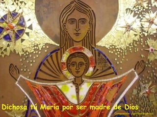 Dichosa tú María por ser madre de Dios
Composición :Juan Braulio Arzoz
 