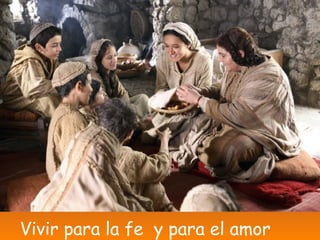 Vivir para la fe y para el amor
 