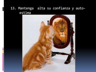 13. Mantenga alta su confianza y auto-
estima
 