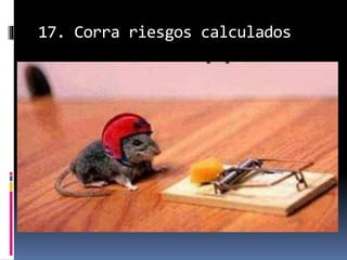 17. Corra riesgos calculados
 