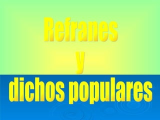 Refranes y dichos populares 