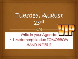 Tuesday, August 23rd Write in your Agenda:  ,[object Object],HAND IN TIER 2  