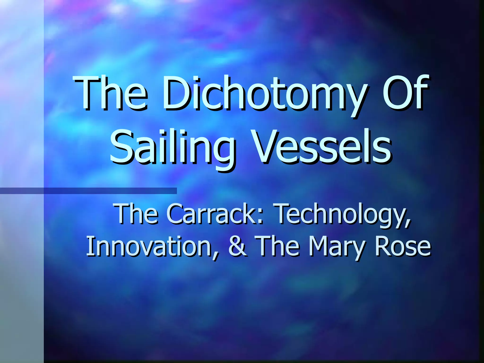 The Dichotomy Of Sailing Vessels The Carrack: Technology, Innovation, & The Mary Rose 