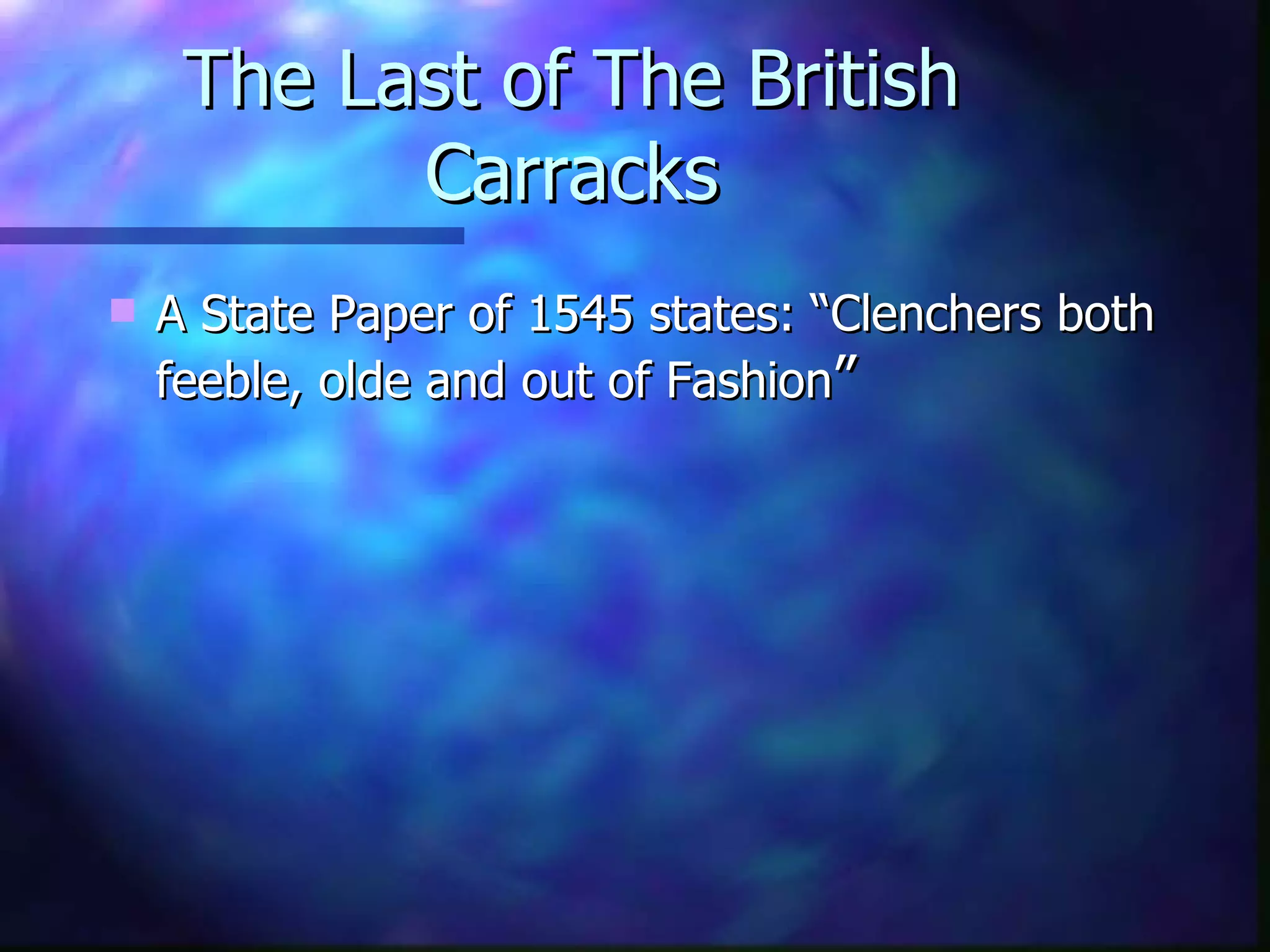The Last of The British Carracks A State Paper of 1545 states: “Clenchers both feeble, olde and out of Fashion ” 