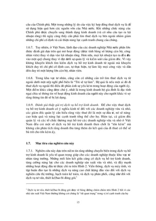 15
cÇu cña ChÝnh phñ. Mét trong nh÷ng lý do cña viÖc ký hîp ®ång thuª dÞch vô lµ ®Ó
sö dông hiÖu qu¶ h¬n c¸c nguån vèn cña Nhµ nö íc. Khi nh÷ng chø c n¨ng cña
ChÝnh phñ ®ö îc chuyÓn sang thµnh d¹ng kinh doanh (vµ cã nhu cÇu t¹o ra lîi
nhuËn rßng) th×ngµy cµng thÊy cÇn ph¶i t×m thuª dÞch vô bª n ngoµi nh»m gi¶m
nh÷ng chi phÝcè®Þnh vµ c¶i thiÖn n¨ng lùc c¹nh tranh chung cña chóng.
1.6.7. Tuy nhiª n, ë ViÖt Nam, l· nh ®¹o cña c¸c doanh nghiÖp Nhµ nö íc phÇn lín
®ö îc ®¸nh gi¸ dùa trª n qui m« ho¹t ®éng (®ö îc tÝnh b»ng sèlö îng c¸n bé, c«ng
nh©n viª n) thay v×dùa vµo lîi nhuËn rßng. H¬n n÷a, mäi lîi nhuËn t¹o ra ®Òu ®ö a
vµo mét quü chung thay v×®Æt dö íi sù qu¶n lý vµ kiÓm so¸t cña gi¸m ®èc. V×vËy
kh«ng khuyÕn khÝch t×m kiÕm dÞch vô hç trîkinh doanh tõ ngoµi mµ khuyÕn
khÝch duy tr×chi phÝcè®Þnh cao, tù thùc hiÖn, tù lµm lÊy mäi c«ng viÖc vµ dÉn
®Õn duy tr×mét lö îng lín c¸n bé, nh©n viª n.
1.6.8. Trong khu vùc tö nh©n, còng cßn cã nh÷ng c¶n trë t×m thuª dÞch vô tõ
ngoµi dö íi mét nÕp nghÜ phæ biÕn lµ “T«i sÏ tù lµm”. HÖ qu¶ lµ nÕu mét ai ®ã ®i
thuª dÞch vô ngoµi th×®iÒu ®ã ph¶n ¸nh sù yÕu kÐm trong ho¹t ®éng cña ngö êi Êy.
Mét ®iÓm kh¸c còng ®ö îc chó ý, nhÊt lµ trong kinh doanh hé gia ®×nh lµ ®Æc tÝnh
ng¹i chia sÎth«ng tin vÒho¹t ®éng kinh doanh cña ngö êi nµy cho ngö êi kh¸c v×sî
r»ng th«ng tin ®ã sÏbÞlîi dông.
1.6.9. § ¸nh gi¸thÊp gi¸trÞdÞch vô hçtrî kinh doanh. § Ó cho viÖc thuª dÞch
vô hçtrîkinh doanh cã ý nghÜa kinh tÕ ®èi víi c¸c doanh nghiÖp võa vµ nhá,
c¸c gi¸m ®èc qu¶n lý cÇn hiÓu r»ng viÖc thuª ®ã lµ mét sù ®Çu tö , nã sÏ n©ng
cao hiÖu qu¶ vµ n¨ng lùc c¹nh tranh tæ ng thÓ cho hä. HiÖn t¹i, c¶ gi¸m ®èc
qu¶n lý vµ c¸c tæ chø c thö ¬ng m¹i hçtrîc¸c doanh nghiÖp võa vµ nhá ë ViÖt
Nam ®Òu coi mét sè dÞch vô hç trîkinh doanh then chèt lµ “tèn kÐm” mµ
kh«ng cÇn ph©n tÝch r»ng doanh thu t¨ng thª m do kÕt qu¶ cña ®i thuª cã thÓ sÏ
bïtrõ cho tèn kÐm Êy.
1.7. Môc tiªu cña nghiªn cøu nµy
1.7.1. Nghiª n cø u nµy dùa trª n niÒm tin r»ng nh÷ng chuyÓn biÕn trong dÞch vô hç
trîkinh doanh lµ yÕu tèquan träng gióp cho c¸c doanh nghiÖp thuéc khu vùc tö
nh©n t¨ng trö ëng. Nh÷ng mèi liª n kÕt gi÷a cñng cè dÞch vô hç trîkinh doanh,
t¨ng cö êng n¨ng lùc cho c¸c doanh nghiÖp s¶n xuÊt võa vµ nhá, vµ ®Èy m¹nh
nh÷ng ho¹t ®éng ®Çu tö ®ö îc chØra trª n H×nh 2. ViÔn th«ng, dÞch vô m¸y tÝnh, vµ
tËp huÊn ®µo t¹o lµ nh÷ng dÞch vô n©ng cao chÊt lö îng ®Çu vµo ®èi víi dÞch vô
nghiª n cø u thÞtrö êng, h¹ch to¸n kÕ to¸n, vµ dÞch vô ph©n phèi, còng nhö ®èi víi
dÞch vô tö vÊn, thiÕt kÕ/bao b×®ãng gãi.3
3
DÞch vô tö vÊn, thiÕt kÕ/bao b×®ãng gãi ®ö îc vÏ b»ng ®ö êng chÊm chÊm trª n H×nh 2 bëi v×c¸c
nhµ s¶n xuÊt ViÖt Nam thö êng kh«ng coi chóng lµ “rÊt quan träng”trong vÞtrÝc¹nh tranh cña hä.
 
