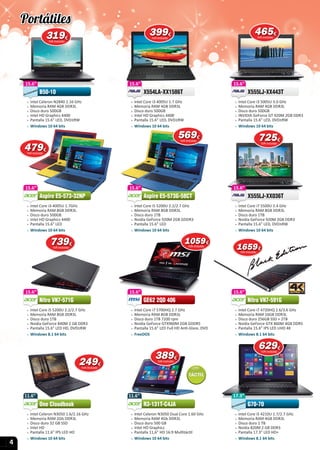 4
17.3”
 » Intel Core i5 4210U 1.7/2.7 GHz
 » Memoria RAM 4GB DDR3L
 » Disco duro 1 TB
 » Nvidia 820M 2 GB DDR3
 » Pantalla 17.3” LED HD+
 » Windows 8.1 64 bits
G70-70
17.3”
G70-70
11.6”
 » Intel Celeron N3050 Dual Core 1.60 GHz
 » Memoria RAM 4Gb DDR3L
 » Disco duro 500 GB
 » Intel HD Graphics
 » Pantalla 11,6” HD 16:9 Multitáctil
 » Windows 10 64 bits
R3-131T-C4JA
11.6”
R3-131T-C4JA
15.6”
 » Intel Core i7 5700HQ 2.7 GHz
 » Memoria RAM 8GB DDR3L
 » Disco duro 1TB 7200 rpm
 » Nvidia GeForce GTX960M 2GB GDDR5
 » Pantalla 15.6” LED Full HD Anti-Glare, DVD
 » FreeDOS
GE62 2QD 406
15.6”
GE62 2QD 406
15.6”
 » Intel Core i3-4005U 1.7GHz
 » Memoria RAM 8GB DDR3L
 » Disco duro 500GB
 » Intel HD Graphics 4400
 » Pantalla 15.6” LED
 » Windows 10 64 bits
Aspire E5-573-32NP
15.6”
Aspire E5-573-32NP
15.6”
 » Intel Core i5 5200U 2.2/2.7 GHz
 » Memoria RAM 8GB DDR3L
 » Disco duro 1TB
 » Nvidia GeForce 920M 2GB GDDR3
 » Pantalla 15.6” LED
 » Windows 10 64 bits
Aspire E5-573G-58CT
15.6”
Aspire E5-573G-58CT
15.6”
 » Intel Core i3 4005U 1.7 GHz
 » Memoria RAM 4GB DDR3L
 » Disco duro 500GB
 » Intel HD Graphics 4400
 » Pantalla 15.6” LED, DVD±RW
 » Windows 10 64 bits
X554LA-XX1586T
15.6”
X554LA-XX1586T
15.6”
 » Intel Core i3 5005U 3.0 GHz
 » Memoria RAM 4GB DDR3L
 » Disco duro 500GB
 » INVIDIA GeForce GT 920M 2GB DDR3
 » Pantalla 15.6” LED, DVD±RW
 » Windows 10 64 bits
X555LJ-XX443T
15.6”
X555LJ-XX443T
15.6”
 » Intel Core i7 5500U 2.4 GHz
 » Memoria RAM 8GB DDR3L
 » Disco duro 1TB
 » Nvidia GeForce 920M 2GB DDR3
 » Pantalla 15.6” LED, DVD±RW
 » Windows 10 64 bits
X555LJ-XX036T
15.6”
X555LJ-XX036T
15.6”
 » Intel Core i5 5200U 2.2/2.7 GHz
 » Memoria RAM 8GB DDR3L
 » Disco duro 1TB
 » Nvidia GeForce 840M 2 GB DDR3
 » Pantalla 15.6” LED HD, DVD±RW
 » Windows 8.1 64 bits
Nitro VN7-571G
15.6”
Nitro VN7-571G
15.6”
 » Intel Core i7 4720HQ 2.6/3.6 GHz
 » Memoria RAM 16GB DDR3L
 » Disco duro 256GB SSD + 2TB
 » Nvidia GeForce GTX 860M 4GB DDR5
 » Pantalla 15.6” IPS LED UHD 4K
 » Windows 8.1 64 bits
Nitro VN7-591G
15.6”
Nitro VN7-591G
319319319€
IVA incluido
479479€
IVA incluido
739739€
IVA incluido
249249€
IVA incluido
399399€
IVA incluido
569569€
IVA incluido
465465465€
IVA incluido
725725725€
IVA incluido
15.6”
 » Intel Celeron N2840 2.16 GHz
 » Memoria RAM 4GB DDR3L
 » Disco duro 500GB
 » Intel HD Graphics 4400
 » Pantalla 15.6” LED, DVD±RW
 » Windows 10 64 bits
B50-10
15.6”
10591059€
IVA incluido
11.6”
 » Intel Celeron N3050 1.6/2.16 GHz
 » Memoria RAM 2Gb DDR3L
 » Disco duro 32 GB SSD
 » Intel HD
 » Pantalla 11.6” IPS LED HD
 » Windows 10 64 bits
One Cloudbook
11.6”
One Cloudbook
16591659€
IVA incluido
389389€
IVA incluido
629629€
IVA incluido
Portátiles
 