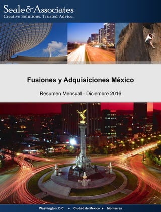 Washington, D.C.  Ciudad de México  Monterrey
Fusiones y Adquisiciones México
Resumen Mensual - Diciembre 2016
 