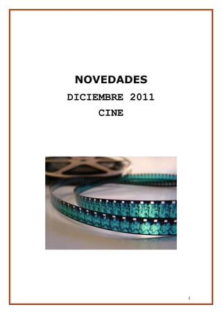 NOVEDADES
DICIEMBRE 2011
     CINE




                 1
 