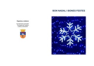 BON NADAL I BONES FESTES



Organiza y colabora:

Ayuntamiento de Alcalalí
 Concejalía de Fiestas y
  Cultura y Educación
 