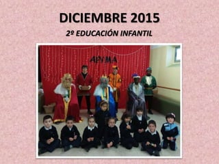 DICIEMBRE 2015
2º EDUCACIÓN INFANTIL
 