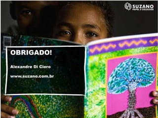 OBRIGADO!

Alexandre Di Ciero

www.suzano.com.br
 