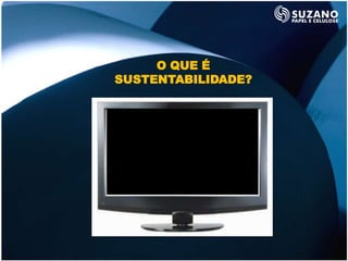 O QUE É
SUSTENTABILIDADE?




       Vídeo
 