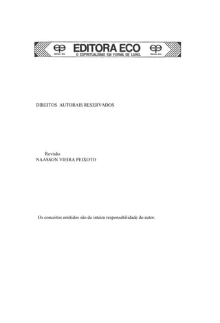 DIREITOS AUTORAIS RESERVADOS
Revisão
NAASSON VIEIRA PEIXOTO
Os conceitos emitidos são de inteira responsabilidade do autor.
 