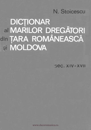 N. Stoicescu
      DICTIONAR
 al    ARILO R
din TARA ROMANEASCA
 ji MOLDOVA
                           sec. x iv- xvii




           www.dacoromanica.ro
 