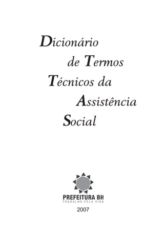 Dicionário
de Termos
Técnicos da
Assistência
Social
2007
 